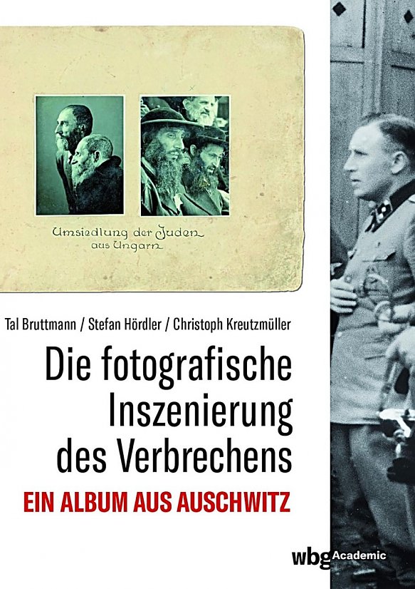 Buchtitel Die fotografische Inszenierung des Verbrechens. Ein Album aus Auschwitz (Foto: © Tal Bruttmann/ Stefan Hördler/ Christoph Kreutzmüller)