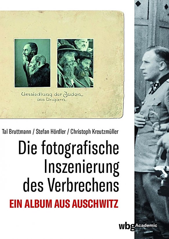 Buchtitel Die fotografische Inszenierung des Verbrechens. Ein Album aus Auschwitz (Foto: © Tal Bruttmann/ Stefan Hördler/ Christoph Kreutzmüller)